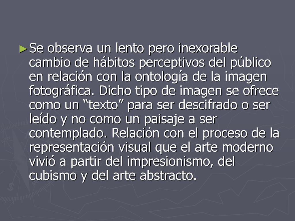 Se observa un lento pero inexorable cambio de hábitos perceptivos del público en relación con la ontología de la imagen fotográfica.