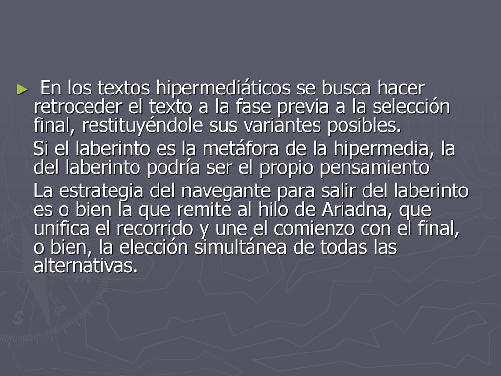 En los textos hipermediáticos se busca hacer retroceder el texto a la fase previa a la selección final, restituyéndole sus variantes posibles.