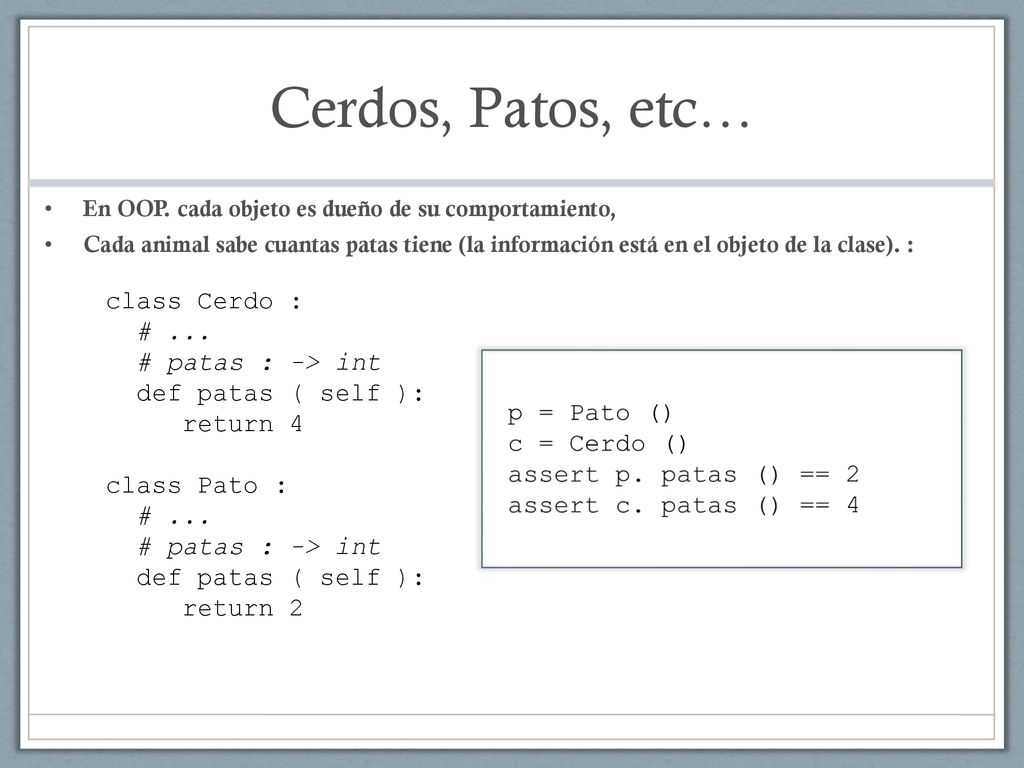 Cerdos, Patos, etc… class Cerdo : # ... # patas : -> int