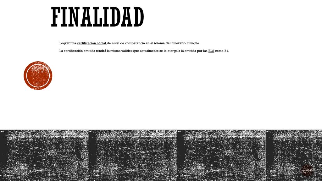 FINALIDAD Lograr una certificación oficial de nivel de competencia en el idioma del Itinerario Bilingüe.