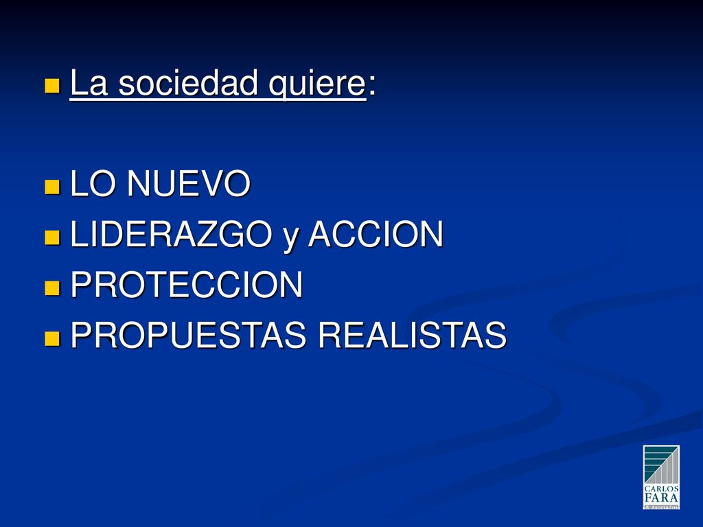 La sociedad quiere: LO NUEVO LIDERAZGO y ACCION PROTECCION PROPUESTAS REALISTAS