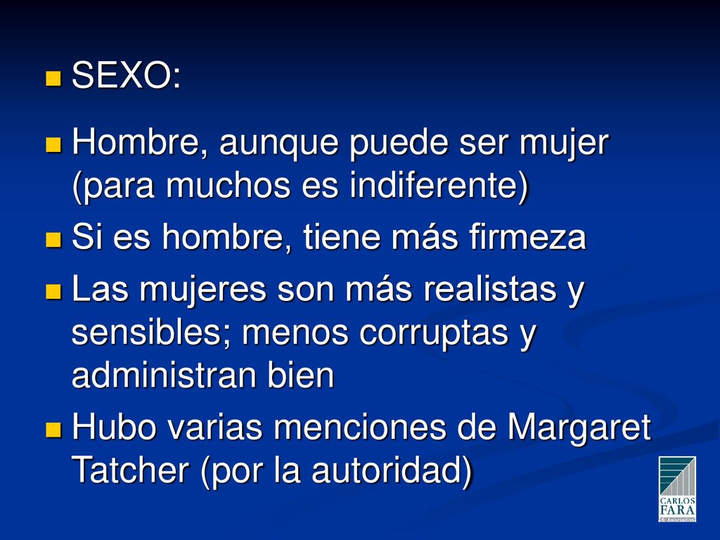 SEXO: Hombre, aunque puede ser mujer (para muchos es indiferente) Si es hombre, tiene más firmeza.