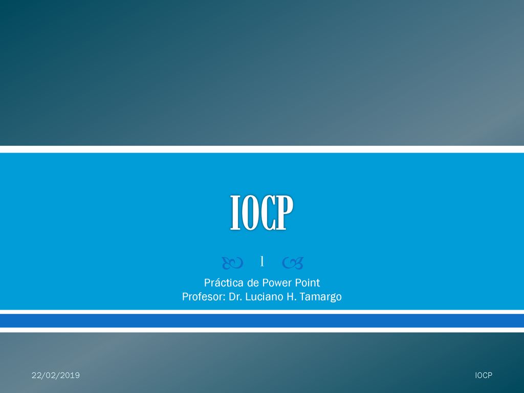 Práctica de Power Point Profesor: Dr. Luciano H. Tamargo