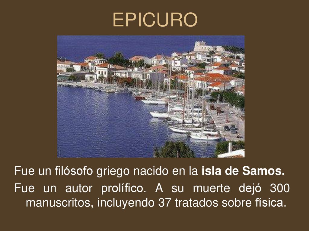EPICURO Fue un filósofo griego nacido en la isla de Samos.