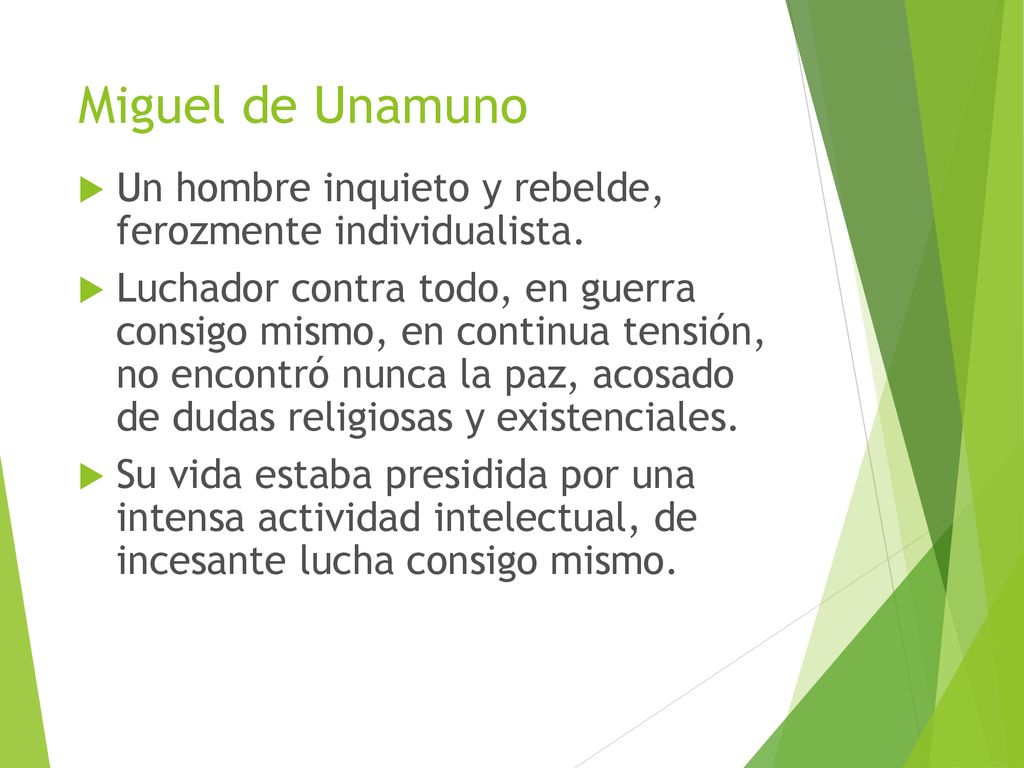 Miguel de Unamuno Un hombre inquieto y rebelde, ferozmente individualista.