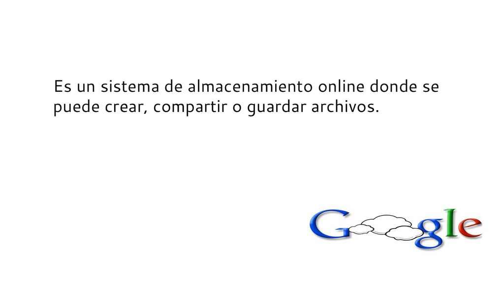 Es un sistema de almacenamiento online donde se puede crear, compartir o guardar archivos.