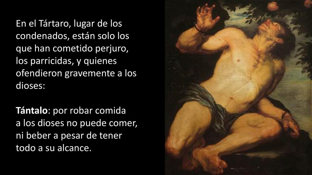 En el Tártaro, lugar de los condenados, están solo los que han cometido perjuro, los parricidas, y quienes ofendieron gravemente a los dioses: