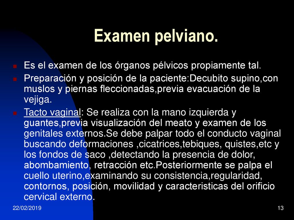 Examen pelviano. Es el examen de los órganos pélvicos propiamente tal.
