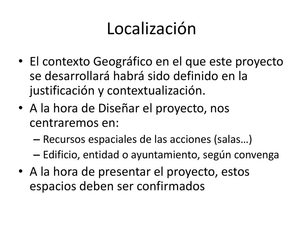 Localización El contexto Geográfico en el que este proyecto se desarrollará habrá sido definido en la justificación y contextualización.