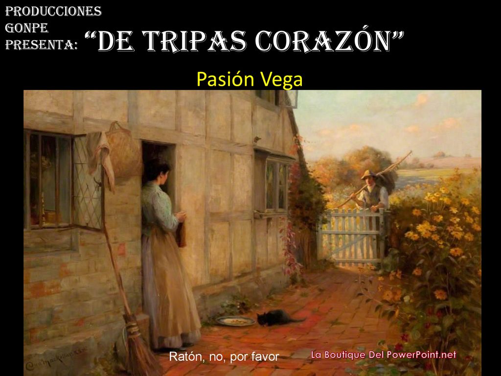 De tripas corazón Pasión Vega Producciones Gonpe Presenta: