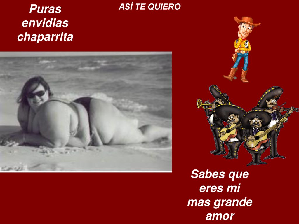 Puras envidias chaparrita Sabes que eres mi mas grande amor