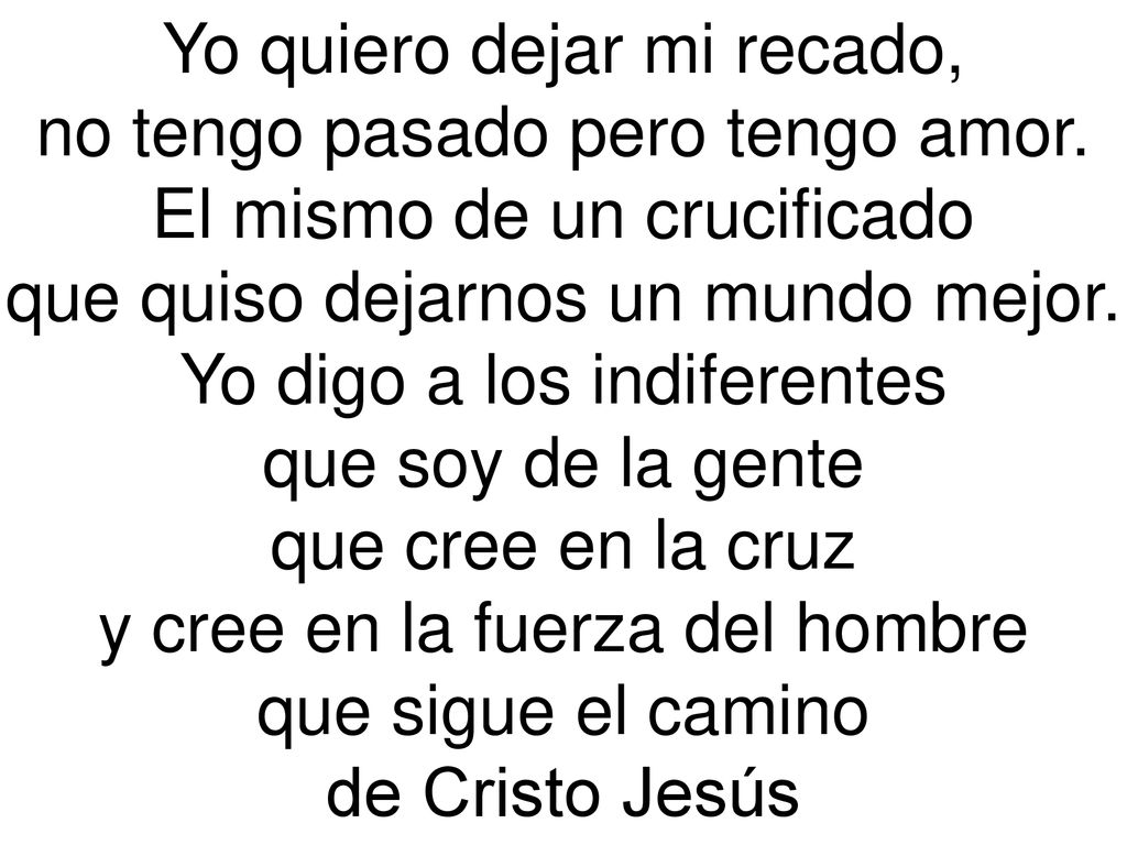 Yo quiero dejar mi recado, no tengo pasado pero tengo amor.