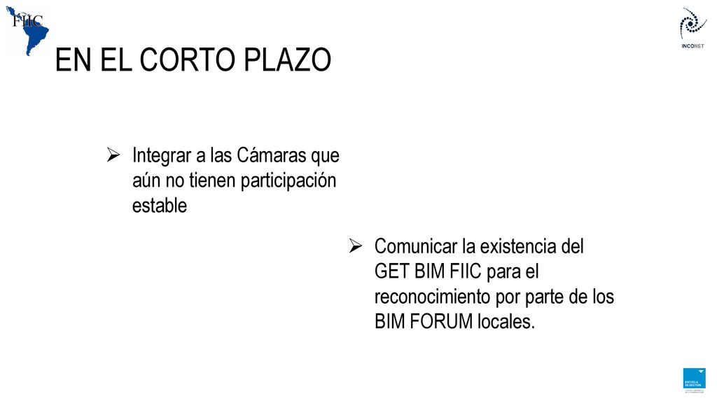EN EL CORTO PLAZO Integrar a las Cámaras que aún no tienen participación estable.