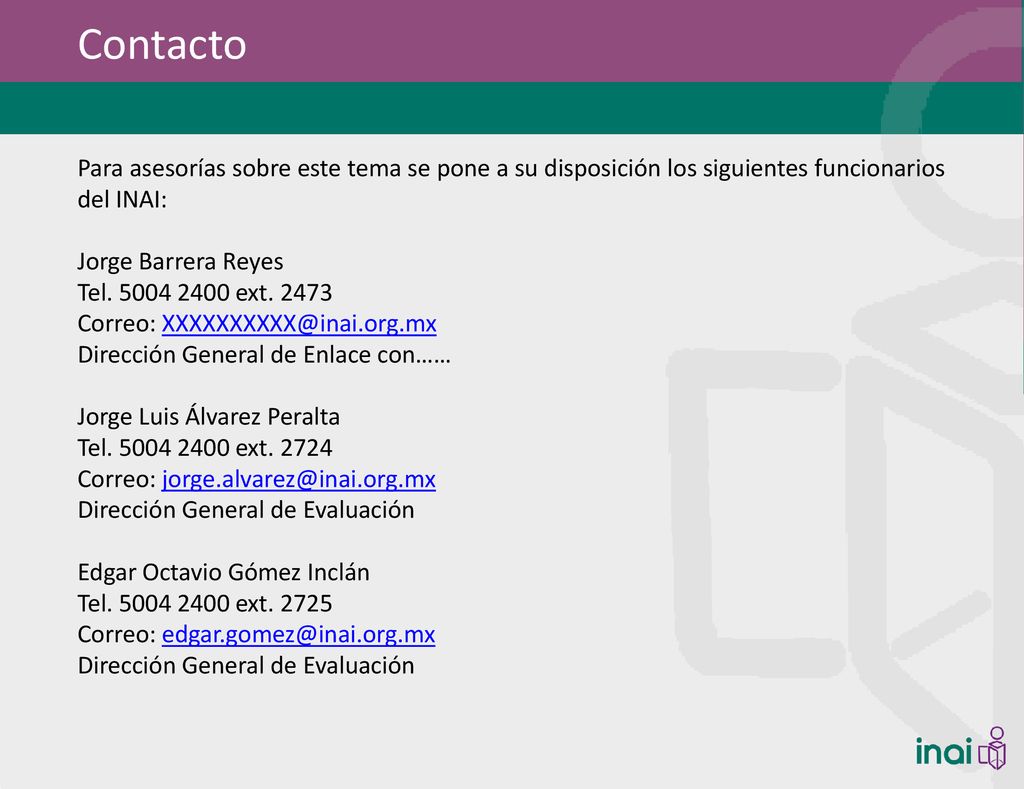 Contacto Para asesorías sobre este tema se pone a su disposición los siguientes funcionarios del INAI: