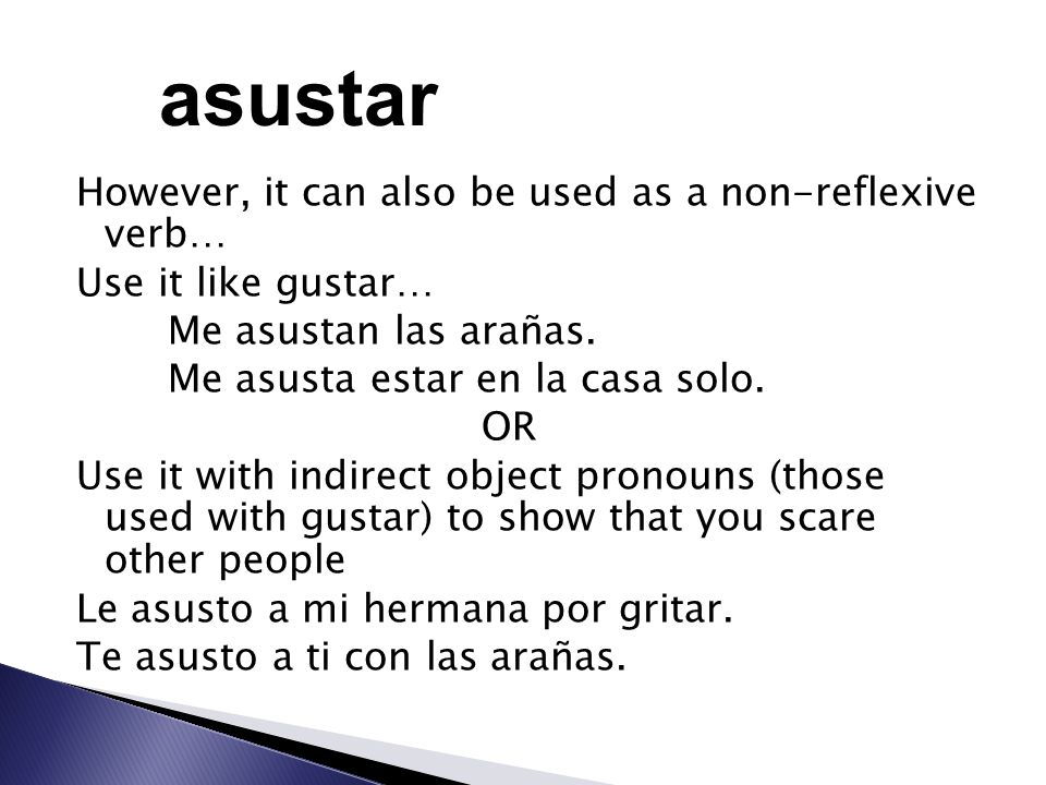 asustar However, it can also be used as a non-reflexive verb…