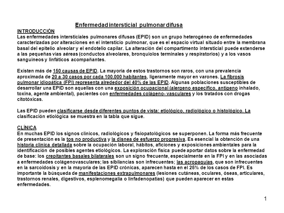 Enfermedad intersticial pulmonar difusa INTRODUCCIÓN Las enfermedades intersticiales pulmonares difusas (EPID) son un grupo heterogéneo de enfermedades caracterizadas por alteraciones en el intersticio pulmonar, que es el espacio virtual situado entre la membrana basal del epitelio alveolar y el endotelio capilar.