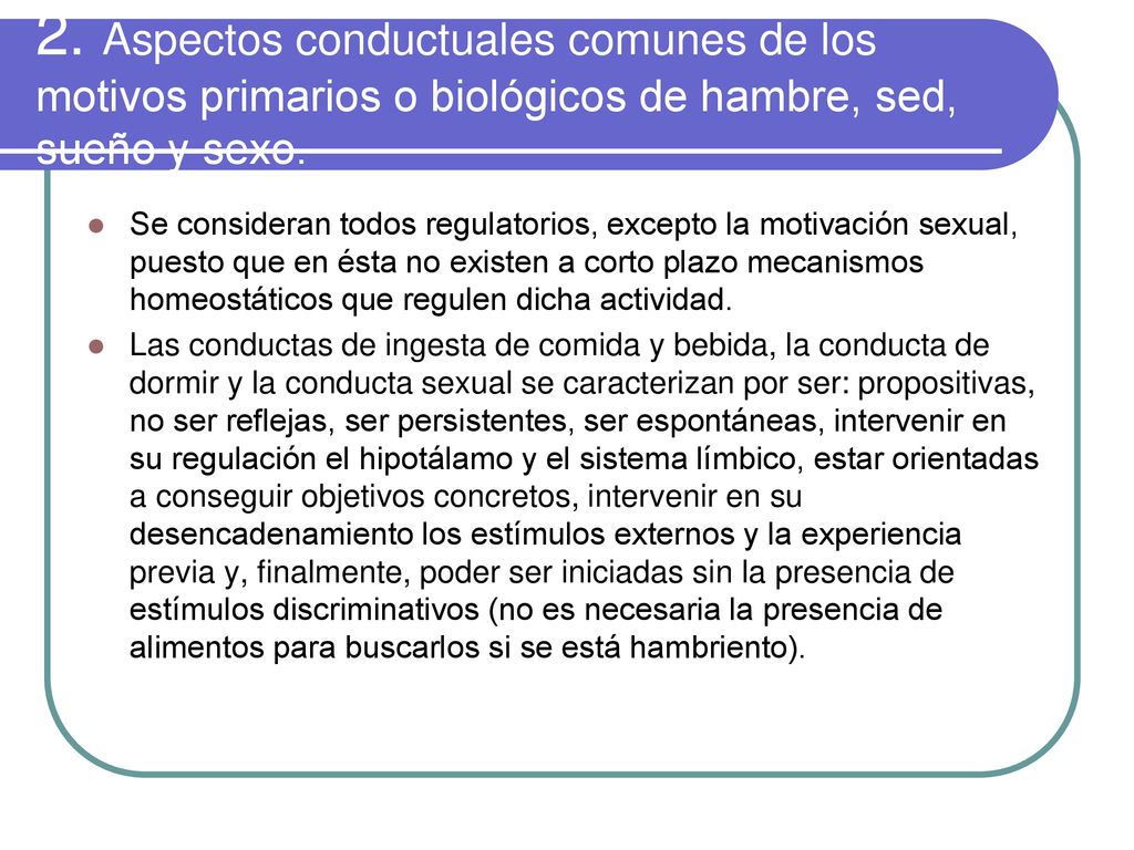2. Aspectos conductuales comunes de los motivos primarios o biológicos de hambre, sed, sueño y sexo.