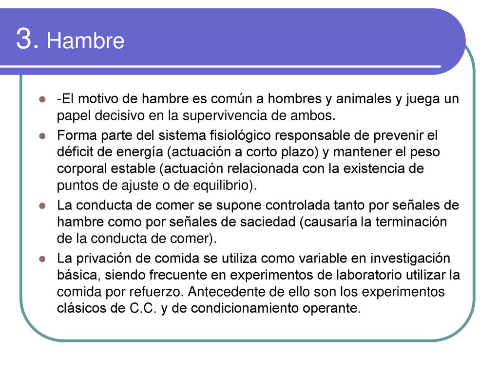 3. Hambre -El motivo de hambre es común a hombres y animales y juega un papel decisivo en la supervivencia de ambos.