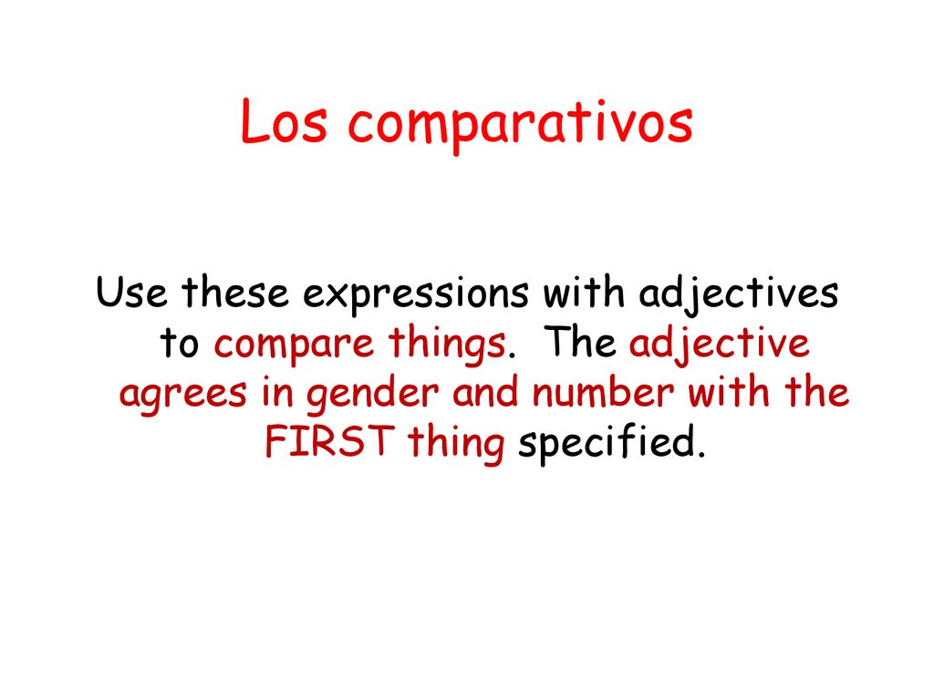Los comparativos Use these expressions with adjectives to compare things.