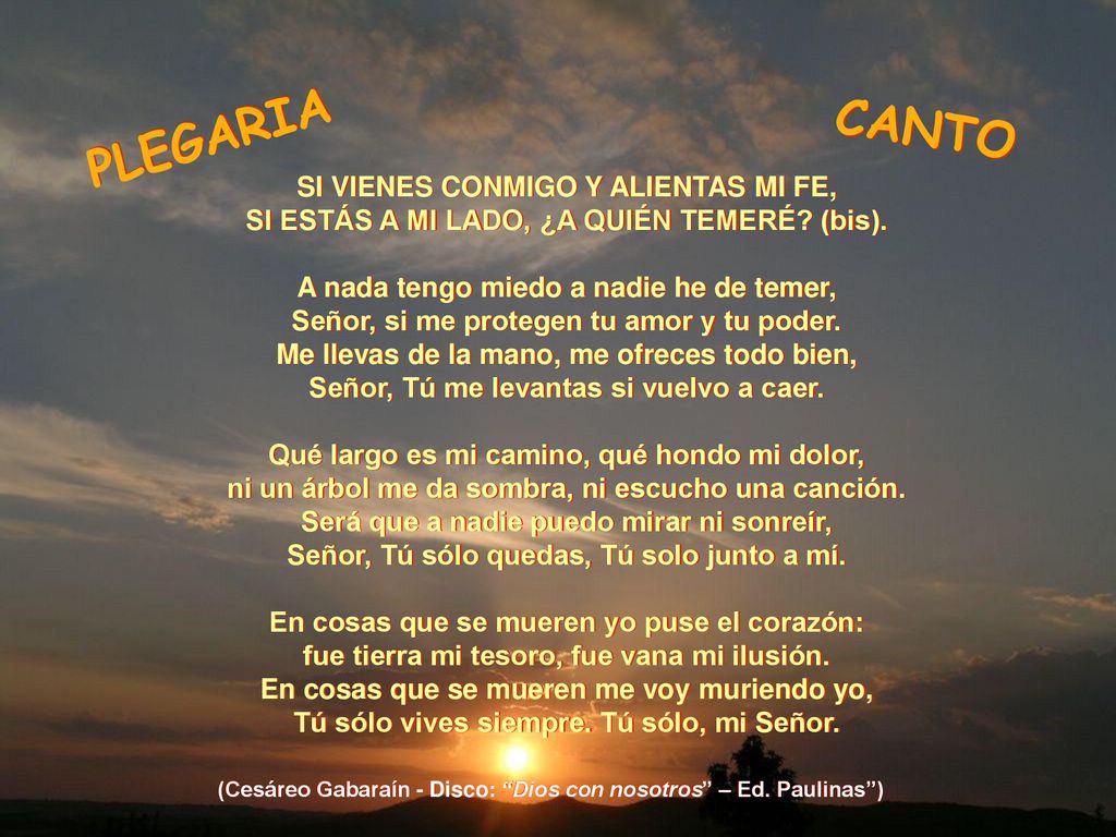 PLEGARIA CANTO PLEGARIA CANTO SI VIENES CONMIGO Y ALIENTAS MI FE,