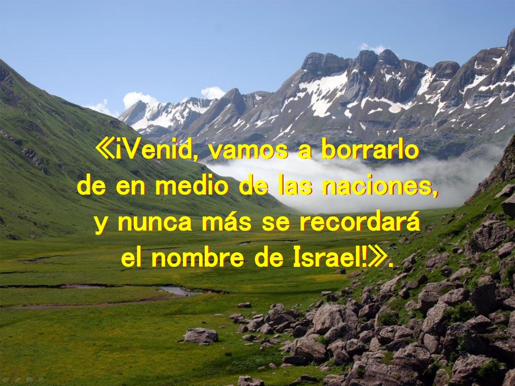 «¡Venid, vamos a borrarlo de en medio de las naciones,