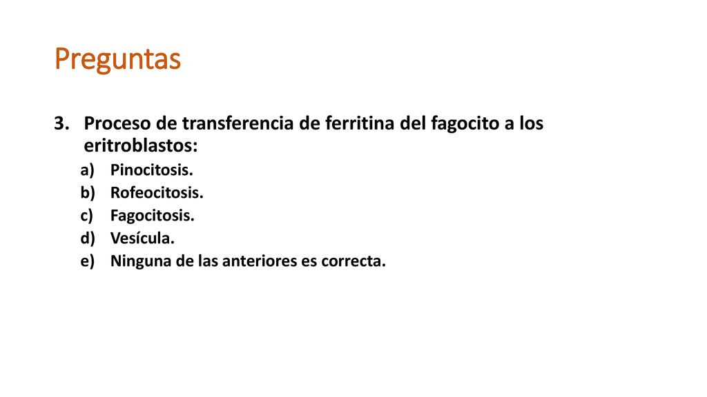 Preguntas Proceso de transferencia de ferritina del fagocito a los eritroblastos: Pinocitosis. Rofeocitosis.
