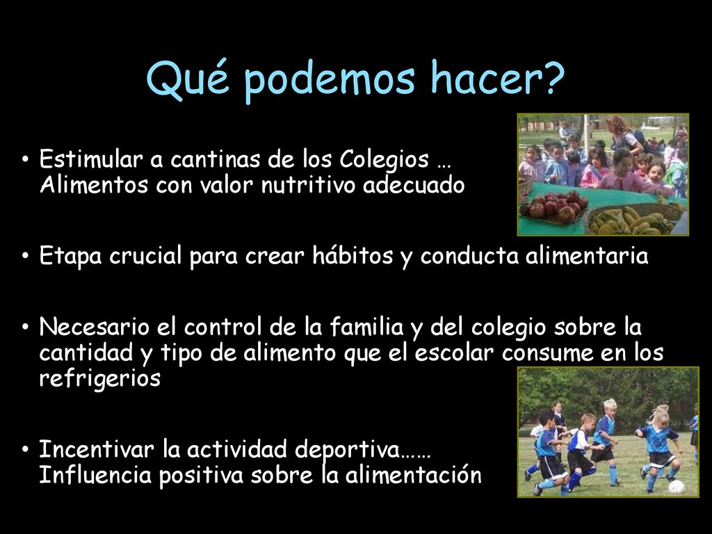 Qué podemos hacer Estimular a cantinas de los Colegios … Alimentos con valor nutritivo adecuado.