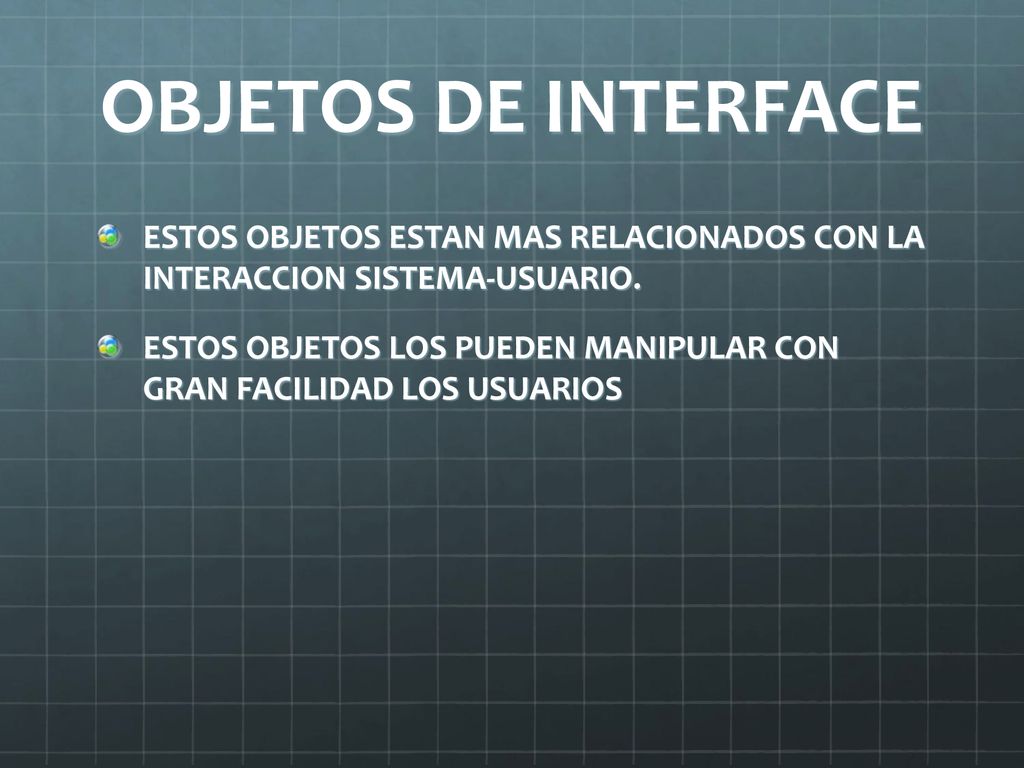 OBJETOS DE INTERFACE ESTOS OBJETOS ESTAN MAS RELACIONADOS CON LA INTERACCION SISTEMA-USUARIO.