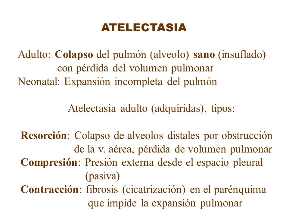 ATELECTASIA Adulto: Colapso del pulmón (alveolo) sano (insuflado) con pérdida del volumen pulmonar.