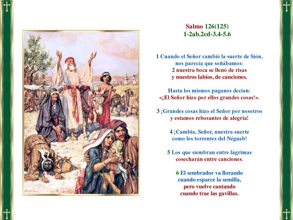 Salmo 126(125) 1-2ab.2cd Cuando el Señor cambió la suerte de Sión, nos parecía que soñábamos: