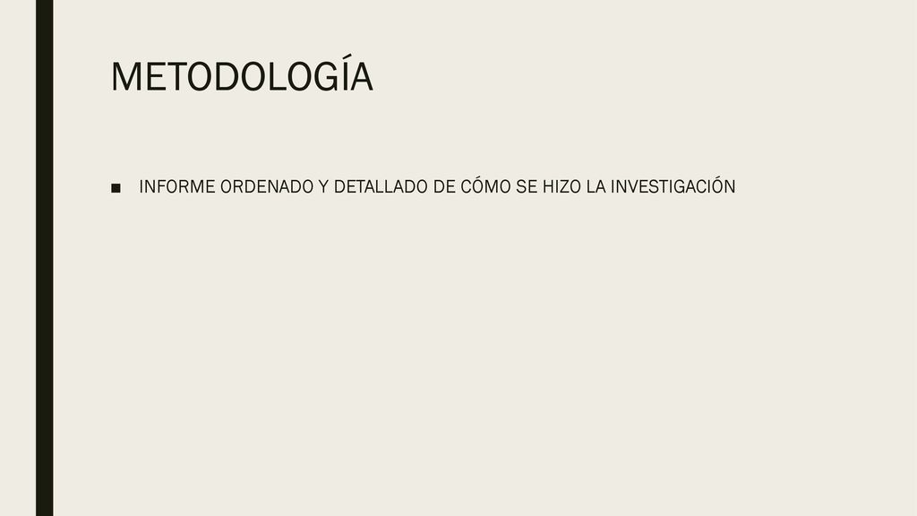 METODOLOGÍA INFORME ORDENADO Y DETALLADO DE CÓMO SE HIZO LA INVESTIGACIÓN