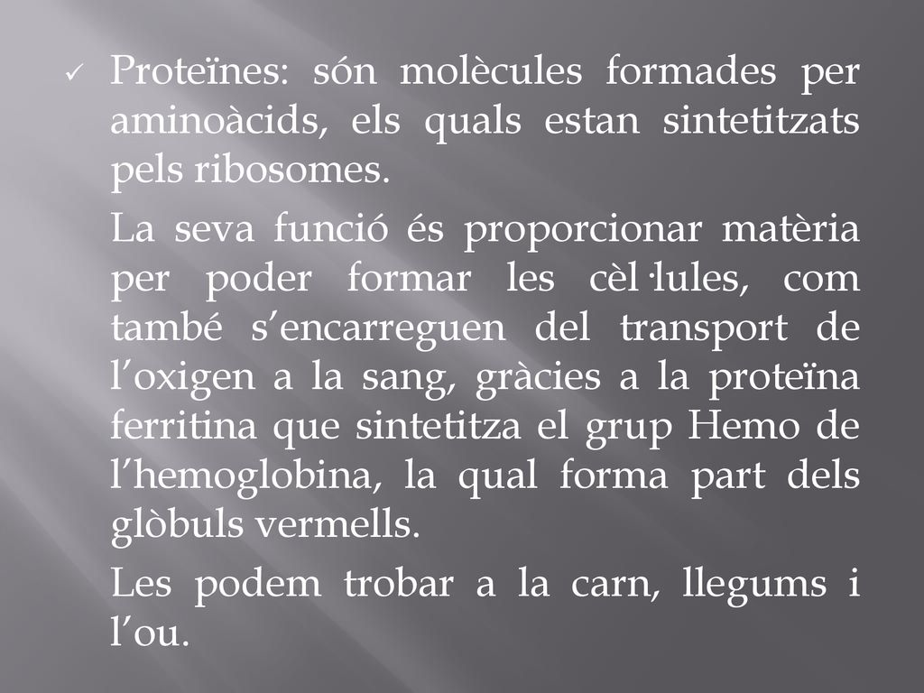Proteïnes: són molècules formades per aminoàcids, els quals estan sintetitzats pels ribosomes.