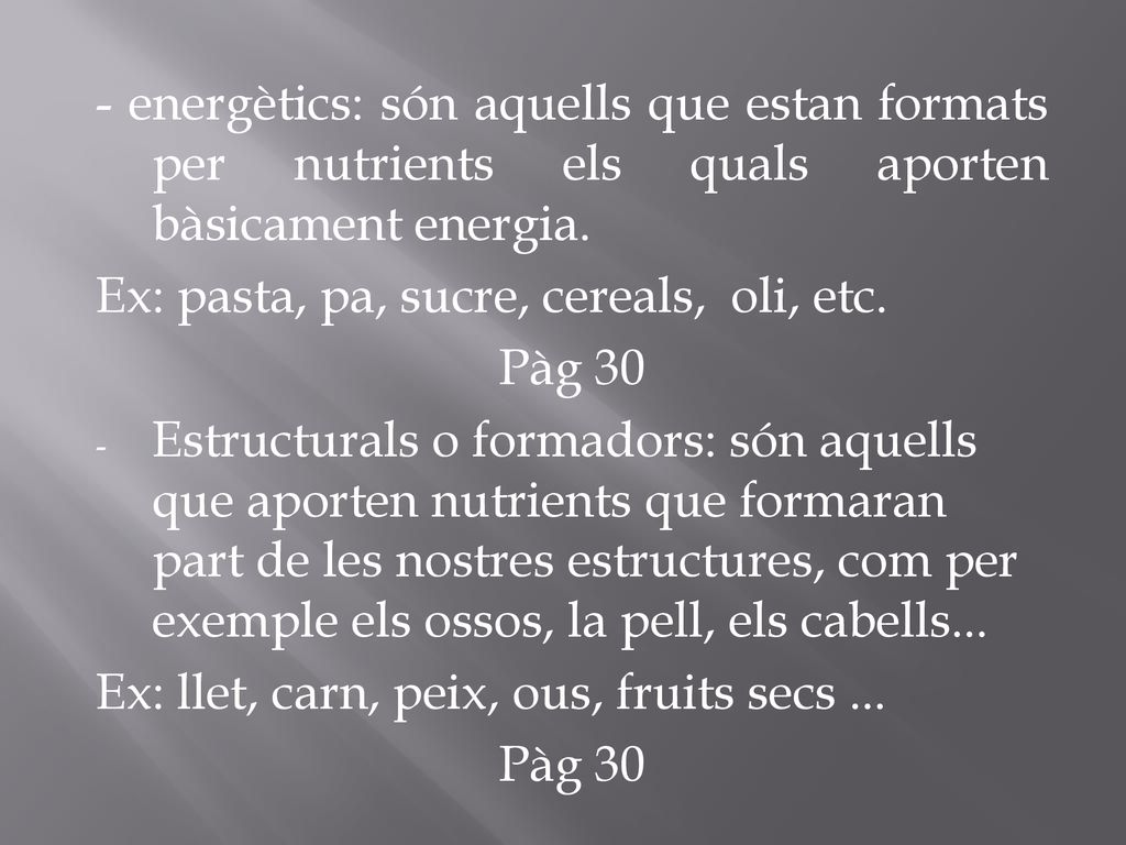 - energètics: són aquells que estan formats per nutrients els quals aporten bàsicament energia.