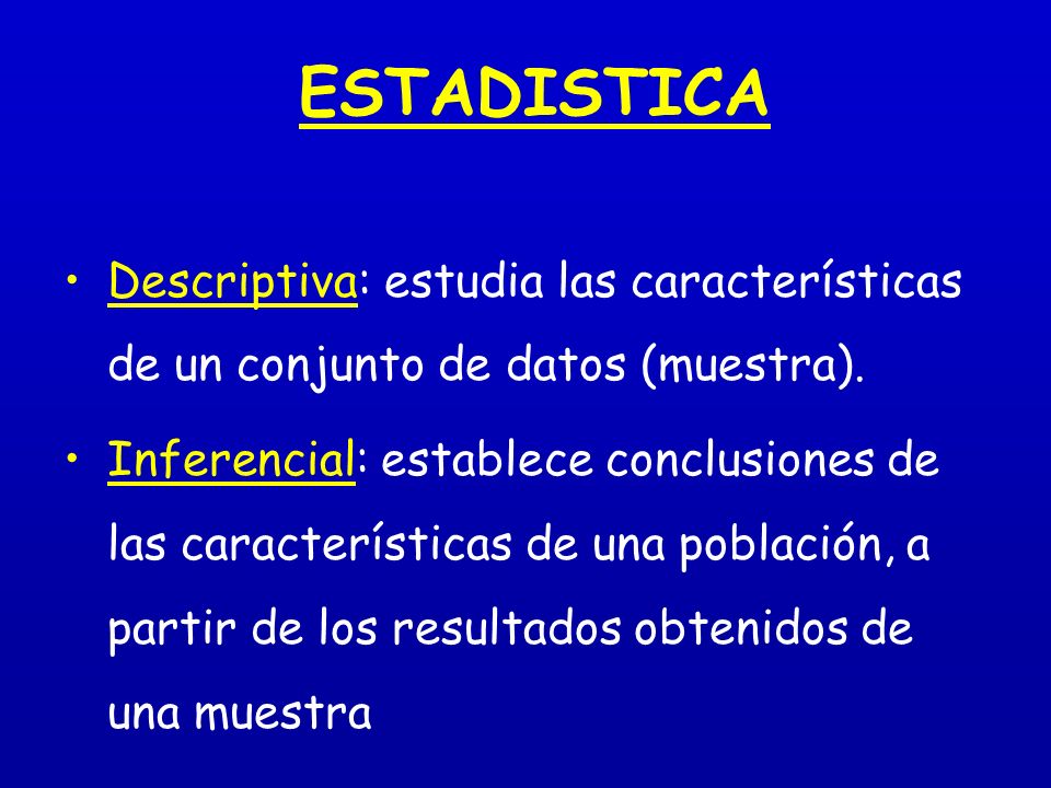 ESTADISTICA Descriptiva: estudia las características de un conjunto de datos (muestra).