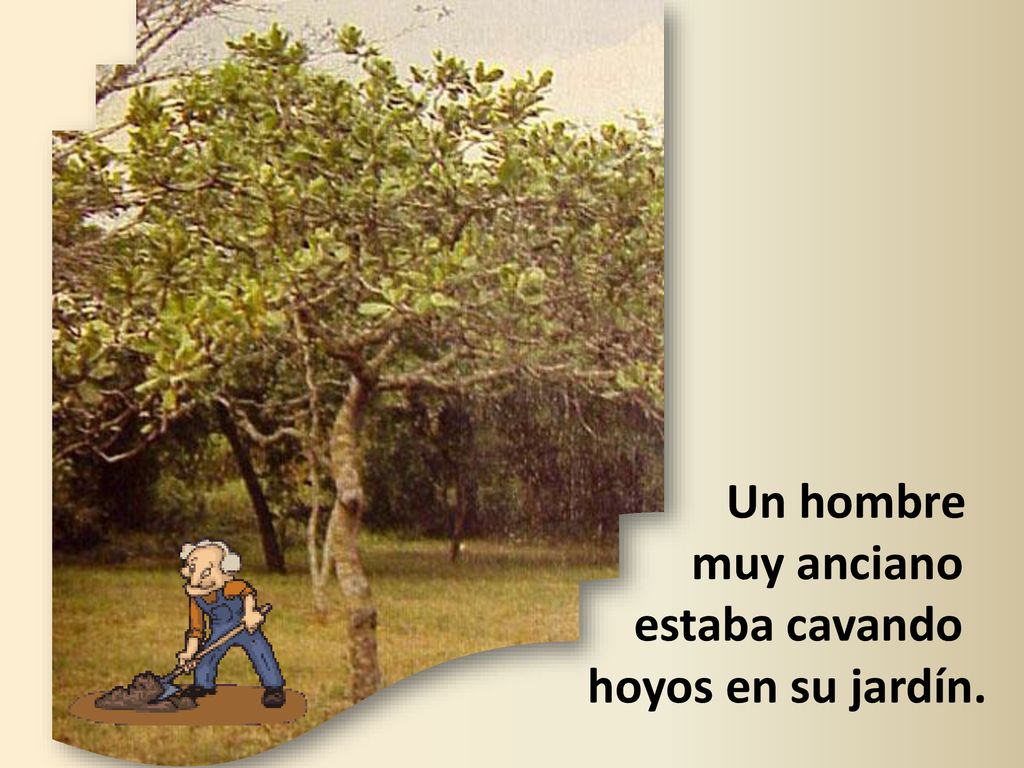 Un hombre muy anciano estaba cavando hoyos en su jardín.