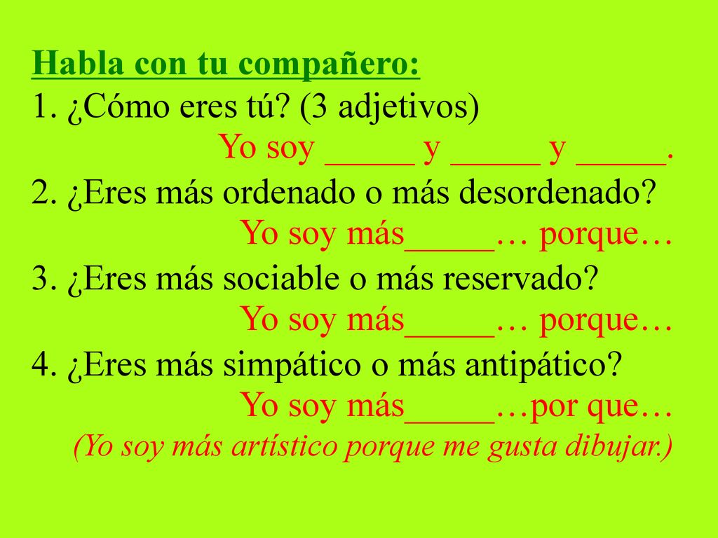 Habla con tu compañero: 1. ¿Cómo eres tú (3 adjetivos)