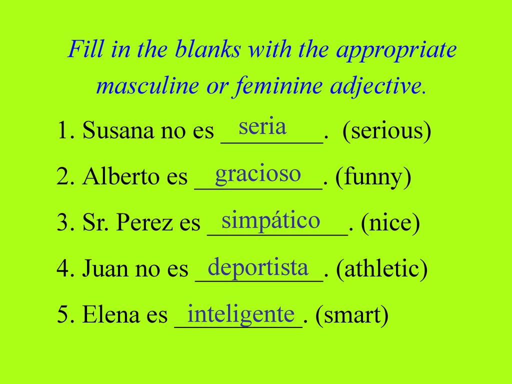 Fill in the blanks with the appropriate masculine or feminine adjective.