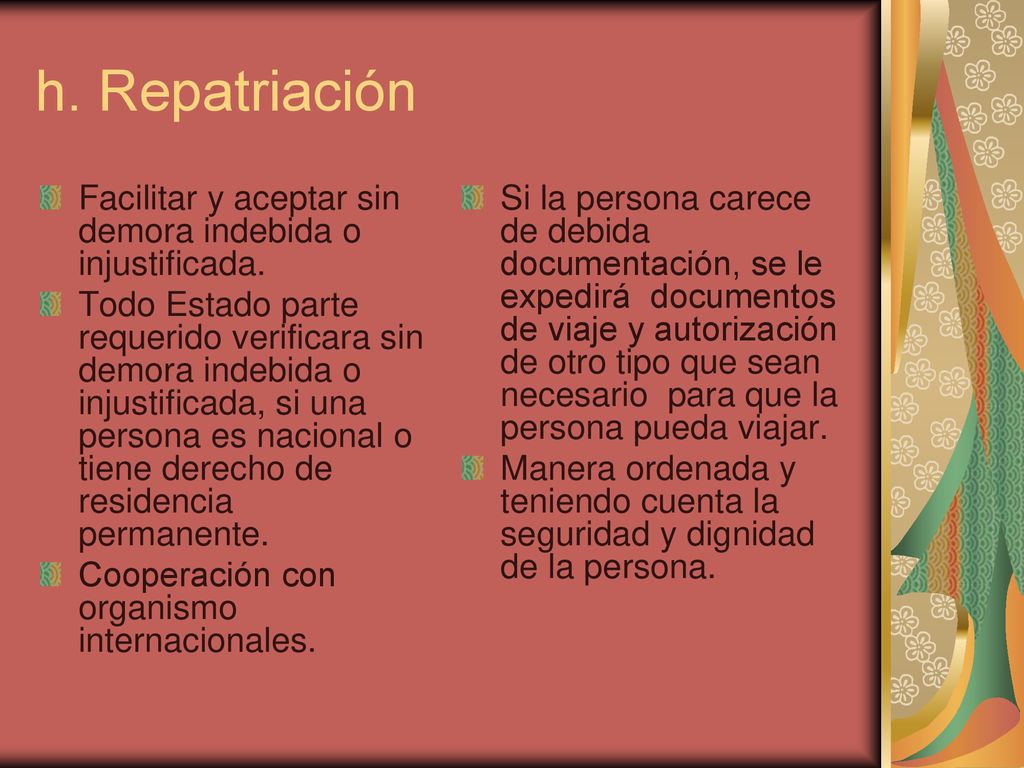 h. Repatriación Facilitar y aceptar sin demora indebida o injustificada.
