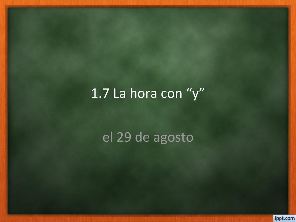 1.7 La hora con y el 29 de agosto
