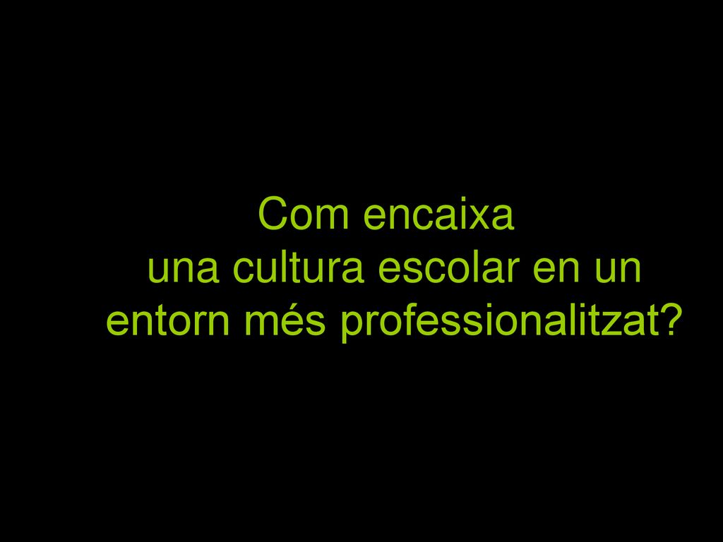 Com encaixa una cultura escolar en un entorn més professionalitzat