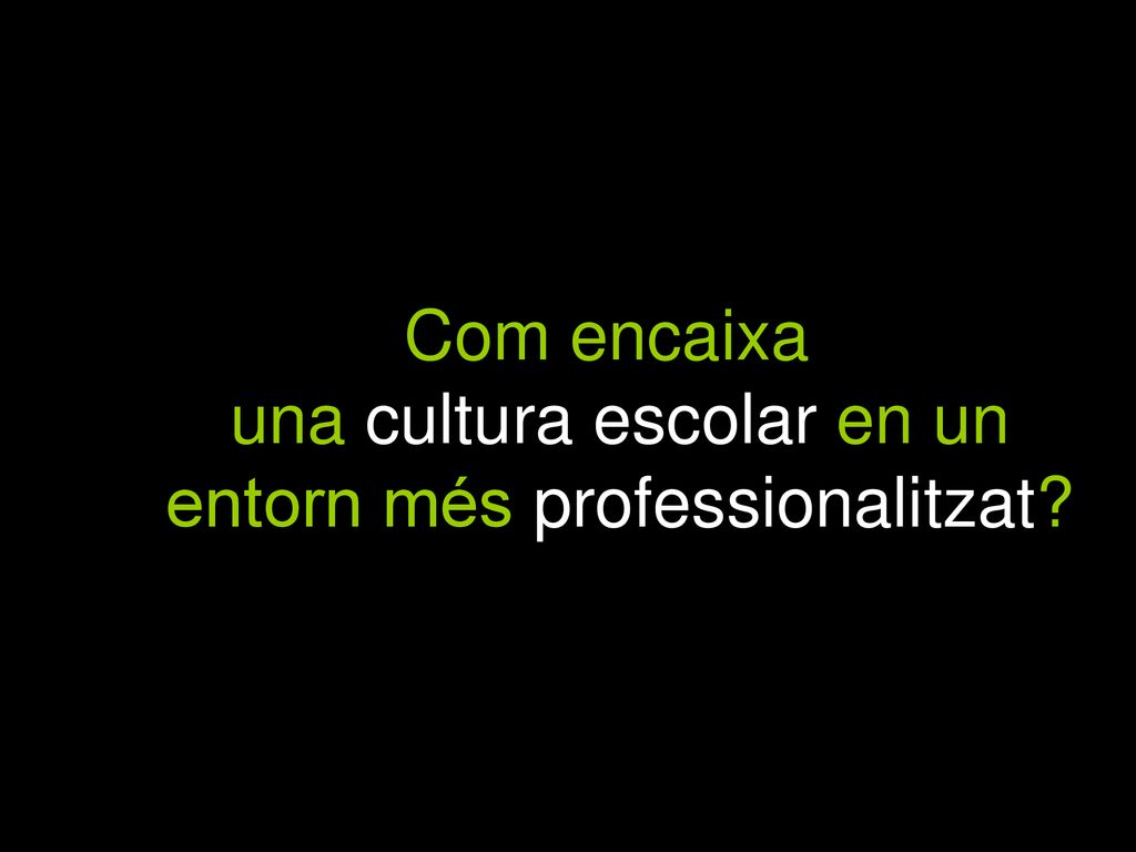 Com encaixa una cultura escolar en un entorn més professionalitzat
