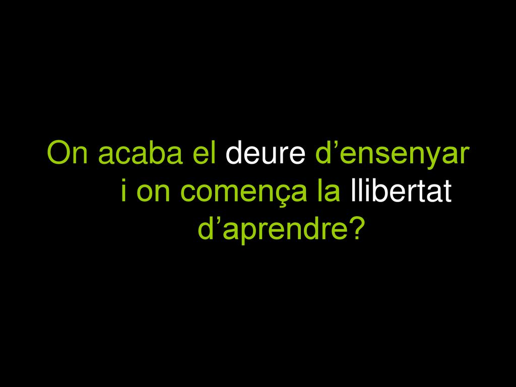 On acaba el deure d’ensenyar i on comença la llibertat d’aprendre