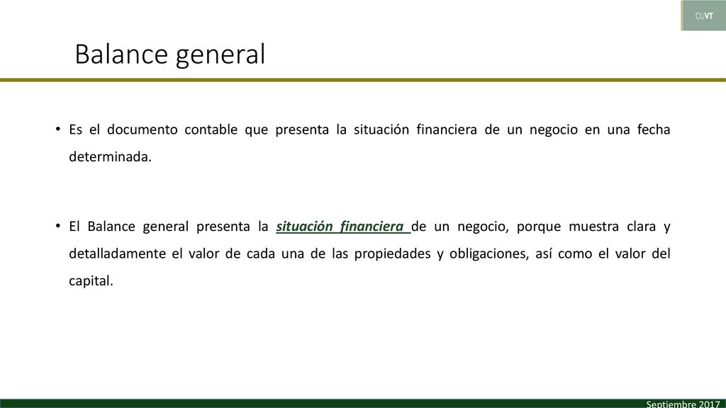 Balance general Es el documento contable que presenta la situación financiera de un negocio en una fecha determinada.