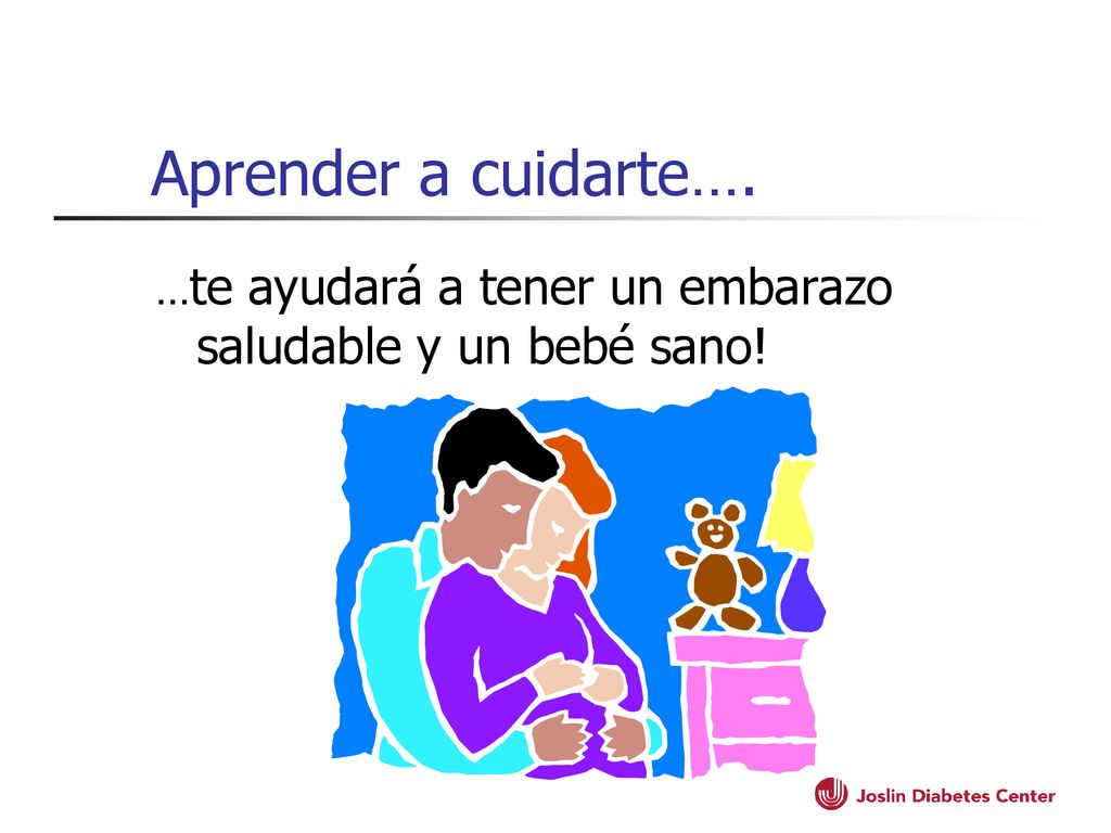 Aprender a cuidarte…. …te ayudará a tener un embarazo saludable y un bebé sano!
