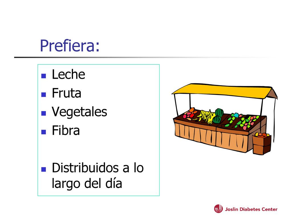 Prefiera: Leche Fruta Vegetales Fibra Distribuidos a lo largo del día