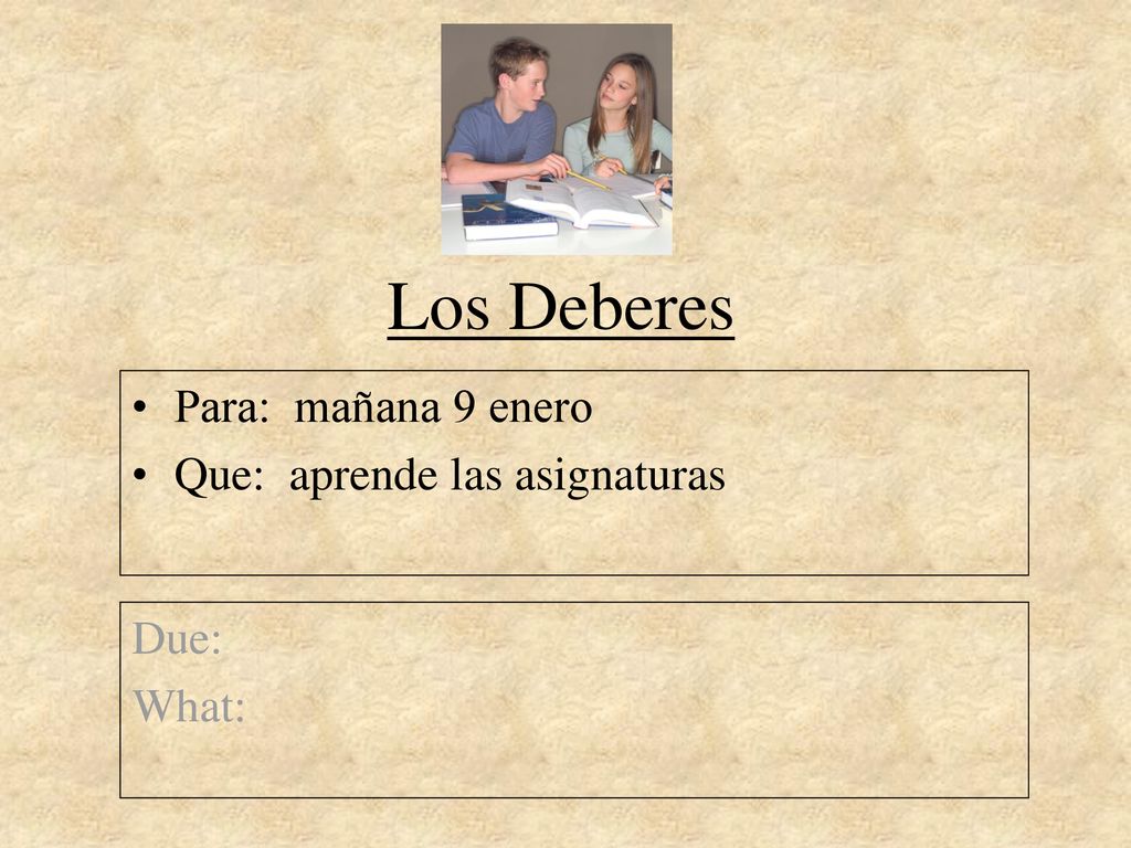 Los Deberes Para: mañana 9 enero Que: aprende las asignaturas Due: