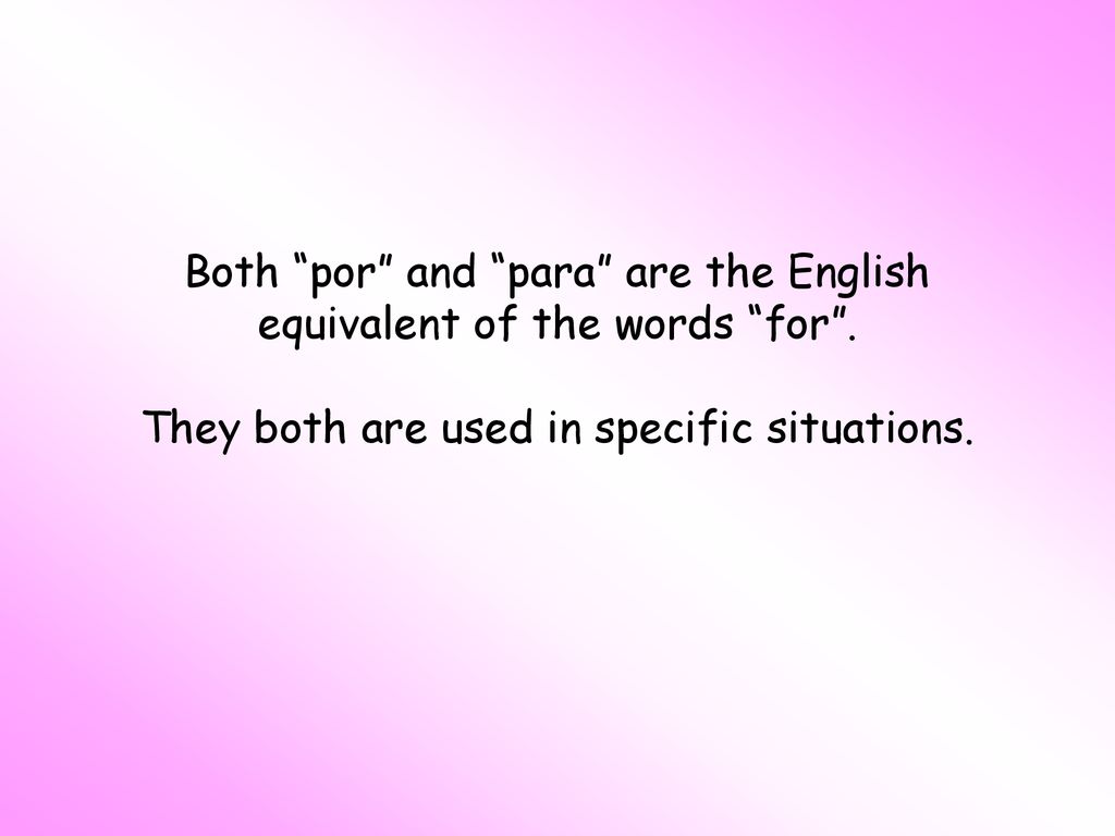 Both por and para are the English equivalent of the words for