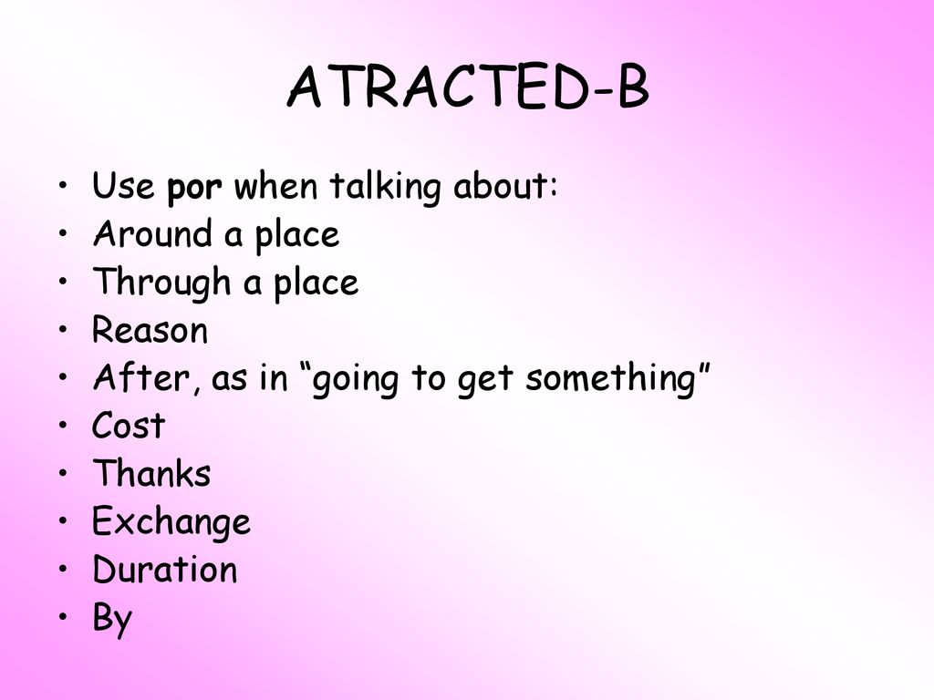 ATRACTED-B Use por when talking about: Around a place Through a place