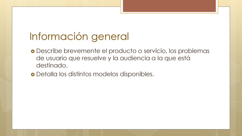 Información general Describe brevemente el producto o servicio, los problemas de usuario que resuelve y la audiencia a la que está destinado.