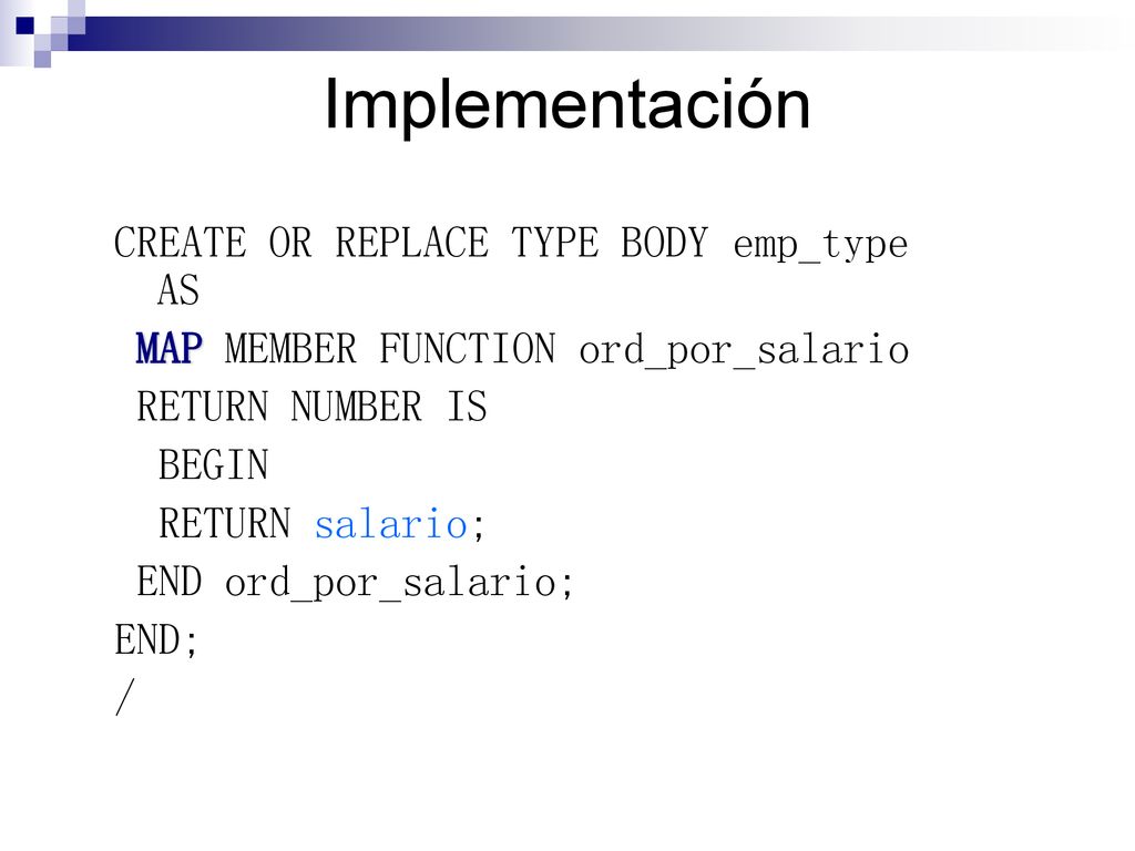 Implementación CREATE OR REPLACE TYPE BODY emp_type AS